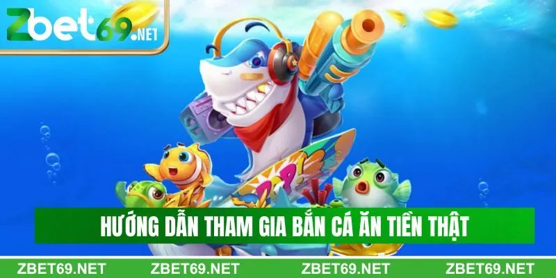 Hướng dẫn tham gia bắn cá ăn tiền thật Zbet đơn giản Hướng dẫn tham gia bắn cá ăn tiền thật Zbet đơn giản