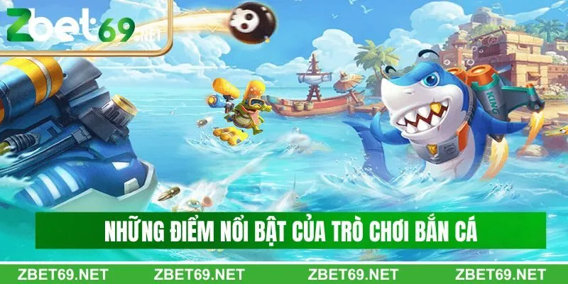 Những điểm nổi bật của trò chơi bắn cá ăn tiền tại Zbet Những điểm nổi bật của trò chơi bắn cá ăn tiền tại Zbet