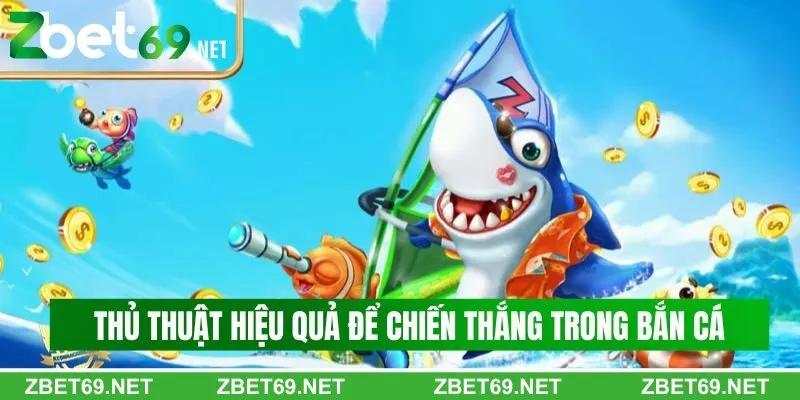 Thủ thuật hiệu quả để chiến thắng trong bắn cá Zbet Thủ thuật hiệu quả để chiến thắng trong bắn cá Zbet