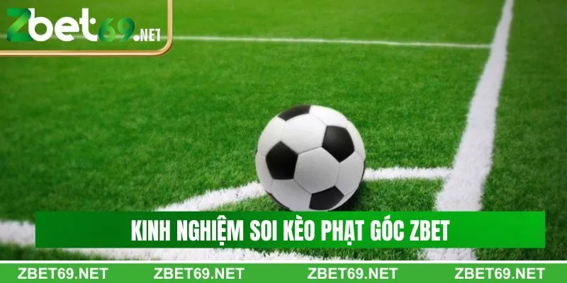 Kinh nghiệm soi kèo góc Zbet hiệu quả từ cao thủ Kinh nghiệm soi kèo góc Zbet hiệu quả từ cao thủ