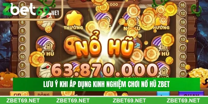 Lưu ý khi áp dụng kinh nghiệm chơi nổ hũ Zbet Lưu ý khi áp dụng kinh nghiệm chơi nổ hũ Zbet
