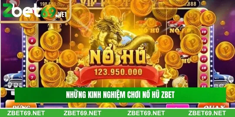 Những kinh nghiệm chơi nổ hũ Zbet Những kinh nghiệm chơi nổ hũ Zbet