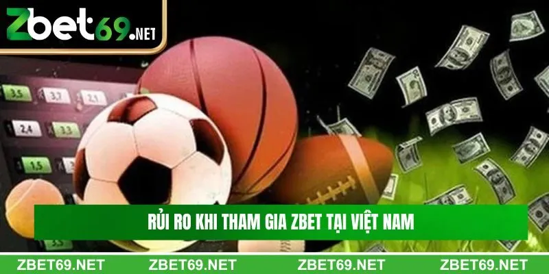 Rủi ro khi tham gia Zbet tại Việt Nam Rủi ro khi tham gia Zbet tại Việt Nam