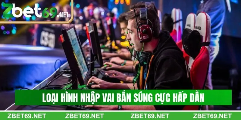 Loại hình nhập vai bắn súng cực hấp dẫn Loại hình nhập vai bắn súng cực hấp dẫn