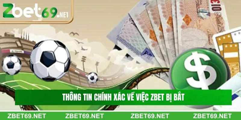 Thông tin về việc Zbet bị bắt Thông tin về việc Zbet bị bắt