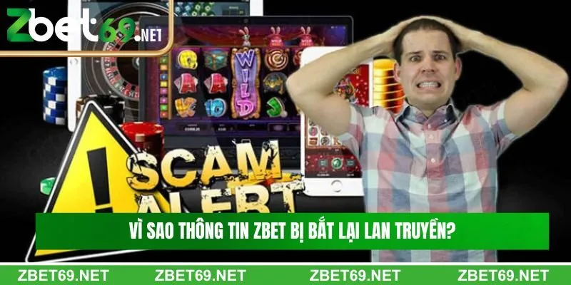 Vì sao thông tin Zbet bị bắt lại lan truyền? Vì sao thông tin Zbet bị bắt lại lan truyền?