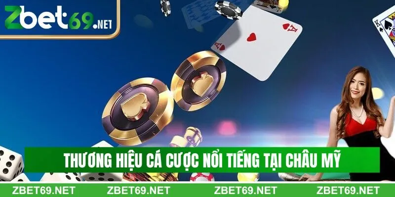 Thương hiệu cá cược nổi tiếng tại Châu Mỹ