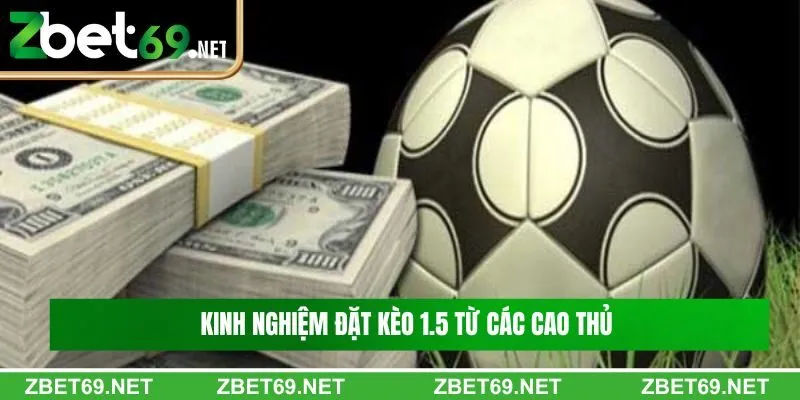 Kinh nghiệm đặt kèo 1.5 từ các cao thủ 
