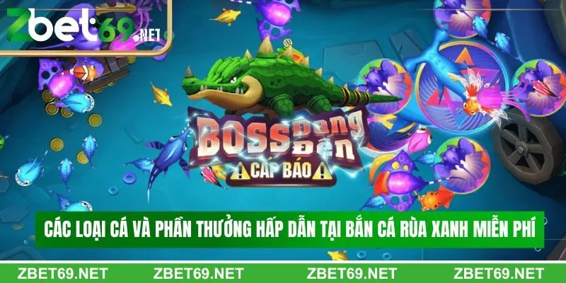 Các loại cá và phần thưởng hấp dẫn tại bắn cá rùa xanh miễn phí