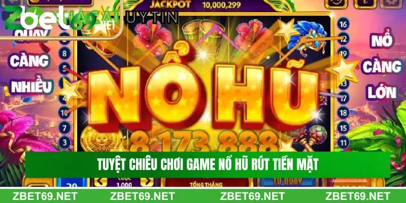 Tuyệt chiêu chơi game nổ hũ rút tiền mặt